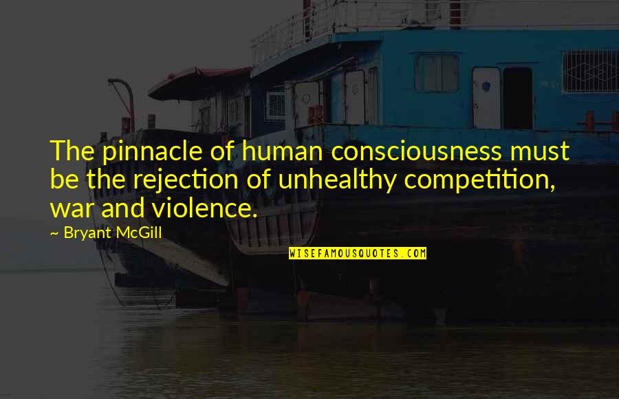Tizenhat Ezer Quotes By Bryant McGill: The pinnacle of human consciousness must be the Tizenhat Ezer Quotes By Bryant McGill: The pinnacle of human consciousness must be the