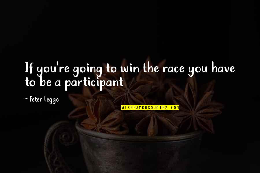 Tizenhat Szl Quotes By Peter Legge: If you're going to win the race you