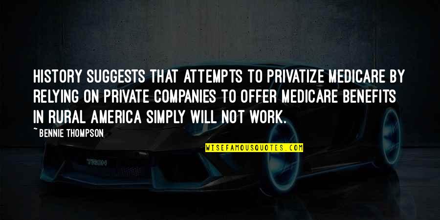 Tizenhatsz G Quotes By Bennie Thompson: History suggests that attempts to privatize Medicare by Tizenhatsz G Quotes By Bennie Thompson: History suggests that attempts to privatize Medicare by