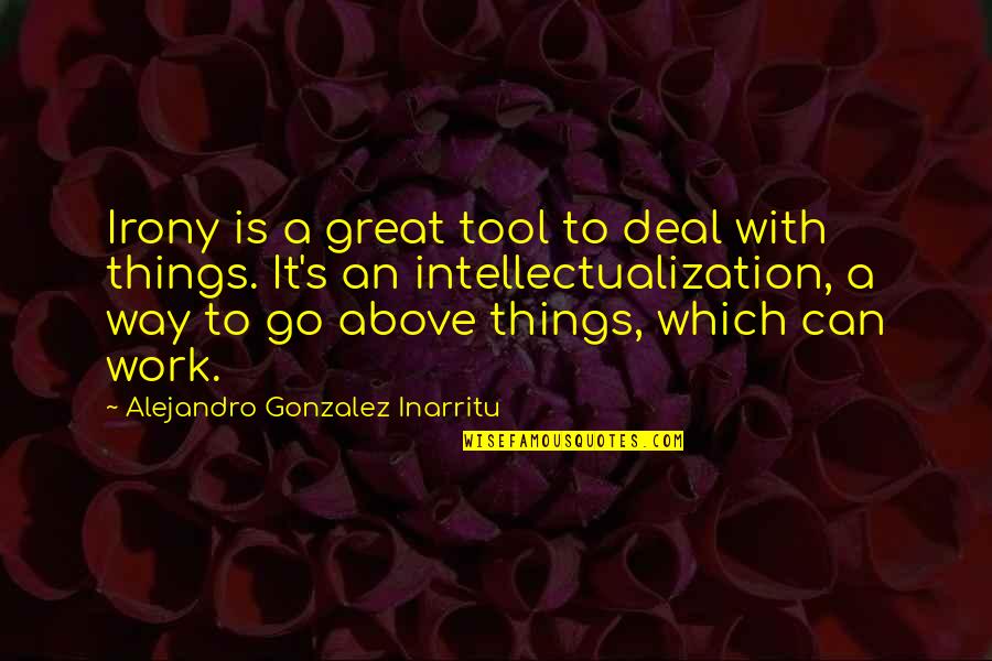 Tiziano Ferro Best Quotes By Alejandro Gonzalez Inarritu: Irony is a great tool to deal with