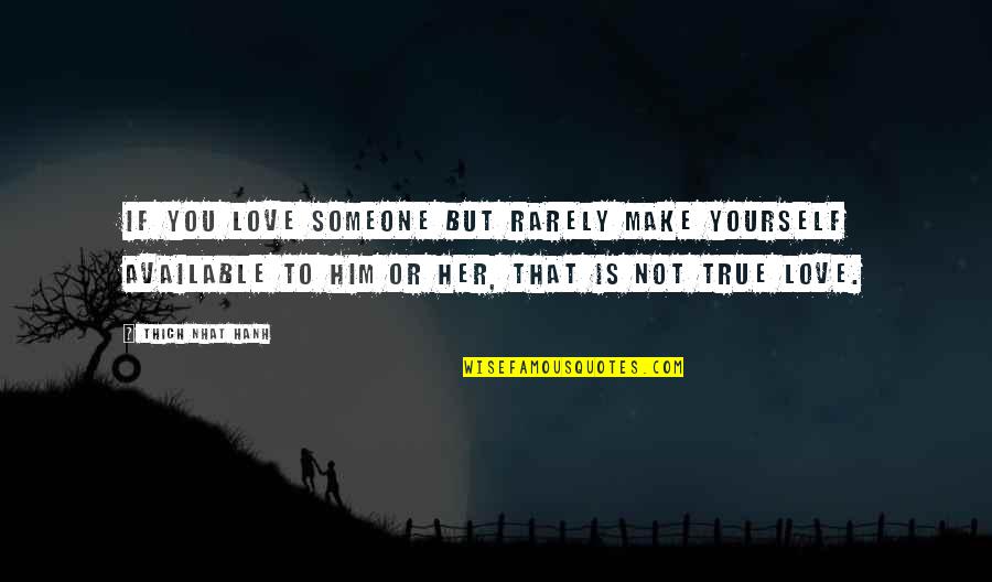 Tizio Desk Quotes By Thich Nhat Hanh: If you love someone but rarely make yourself