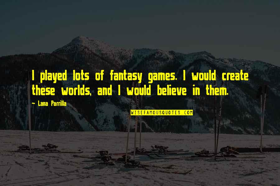 Tizoc Stone Quotes By Lana Parrilla: I played lots of fantasy games. I would