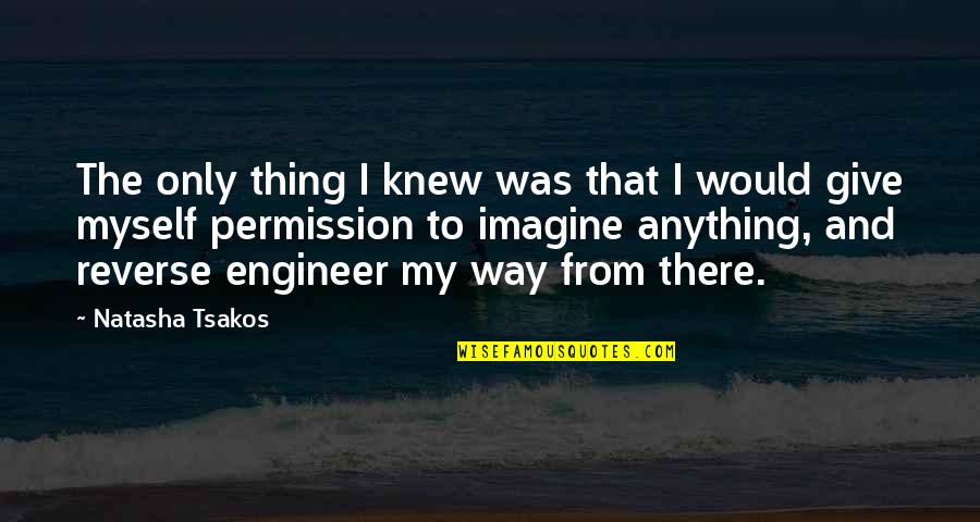 Tizzard Contracting Quotes By Natasha Tsakos: The only thing I knew was that I Tizzard Contracting Quotes By Natasha Tsakos: The only thing I knew was that I