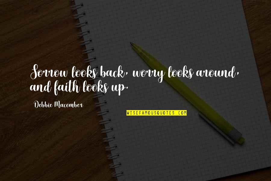 Tj Combo Quotes By Debbie Macomber: Sorrow looks back, worry looks around, and faith