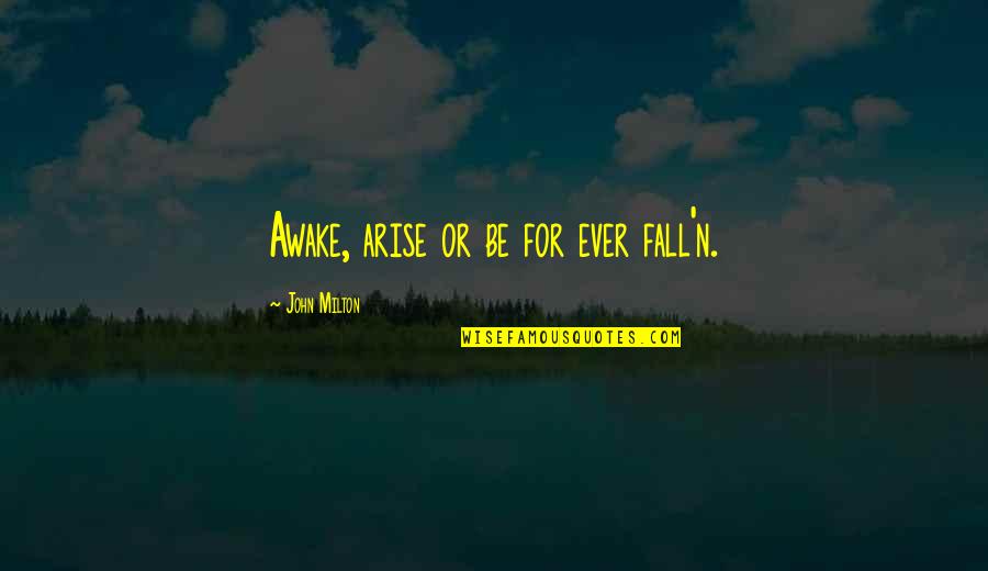 Tj Detweiler Quotes By John Milton: Awake, arise or be for ever fall'n.