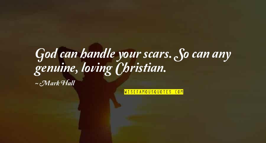 Tj Mackey Quotes By Mark Hall: God can handle your scars. So can any