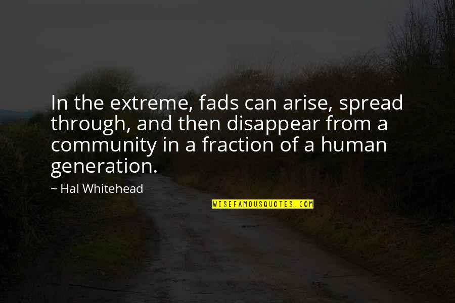 Tj Recess Quotes By Hal Whitehead: In the extreme, fads can arise, spread through, Tj Recess Quotes By Hal Whitehead: In the extreme, fads can arise, spread through,
