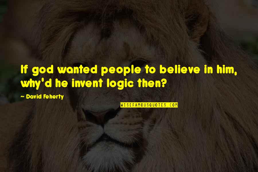 Tj Thyne Quotes By David Feherty: If god wanted people to believe in him,