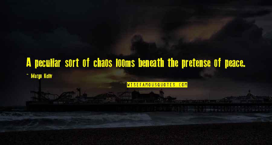 Tjaart Minnaar Quotes By Margo Kelly: A peculiar sort of chaos looms beneath the