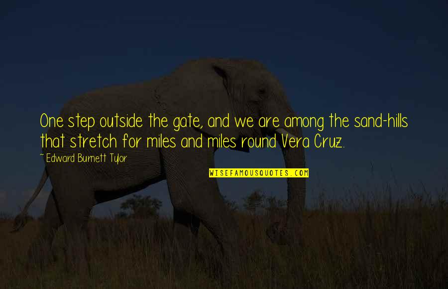 Tjaden Biosciences Quotes By Edward Burnett Tylor: One step outside the gate, and we are Tjaden Biosciences Quotes By Edward Burnett Tylor: One step outside the gate, and we are