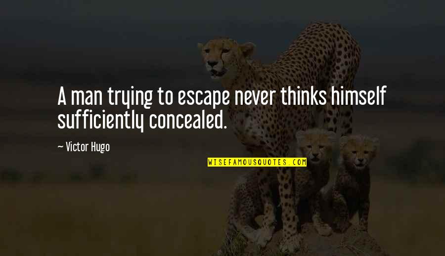 Tjaden Brewer Quotes By Victor Hugo: A man trying to escape never thinks himself