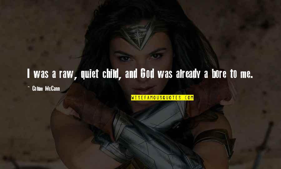 Tjaden Concrete Quotes By Colum McCann: I was a raw, quiet child, and God