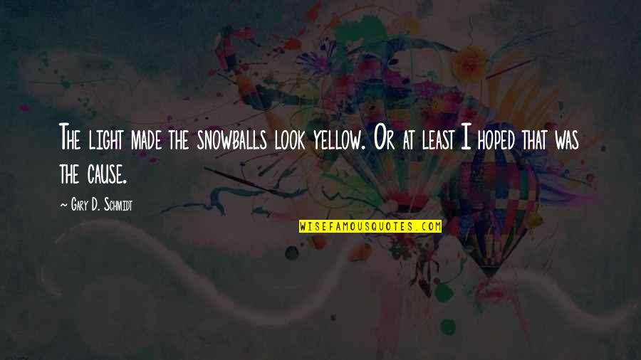 Tjaden Pronunciation Quotes By Gary D. Schmidt: The light made the snowballs look yellow. Or