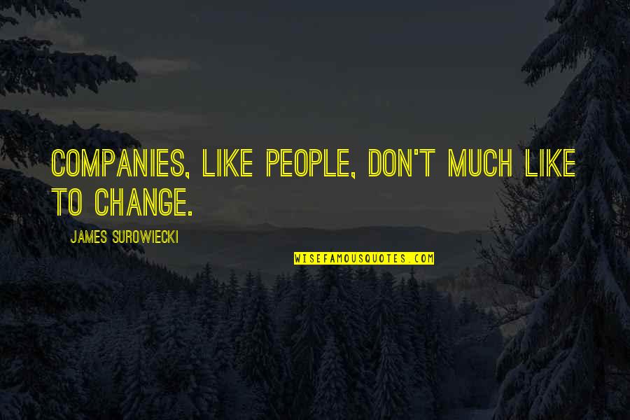 Tjako Mpulubusi Quotes By James Surowiecki: Companies, like people, don't much like to change. Tjako Mpulubusi Quotes By James Surowiecki: Companies, like people, don't much like to change.