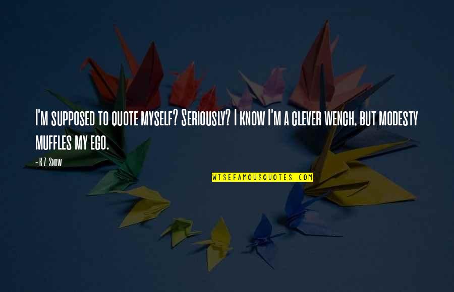 Tjako Mpulubusi Quotes By K.Z. Snow: I'm supposed to quote myself? Seriously? I know Tjako Mpulubusi Quotes By K.Z. Snow: I'm supposed to quote myself? Seriously? I know