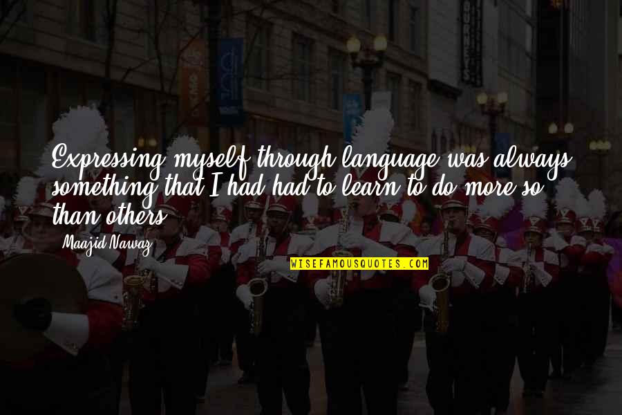 Tjako Mpulubusi Quotes By Maajid Nawaz: Expressing myself through language was always something that