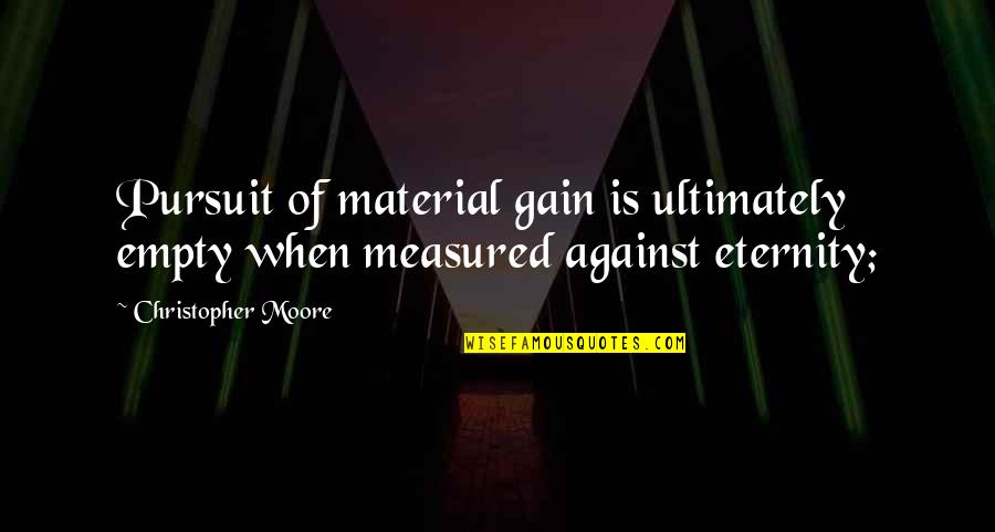 Tjakofski Quotes By Christopher Moore: Pursuit of material gain is ultimately empty when Tjakofski Quotes By Christopher Moore: Pursuit of material gain is ultimately empty when