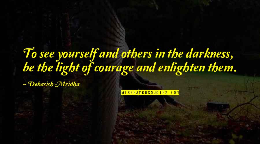 Tjalling Heyning Quotes By Debasish Mridha: To see yourself and others in the darkness,
