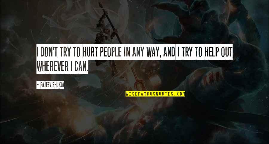 Tjampens Quotes By Rajeev Shukla: I don't try to hurt people in any