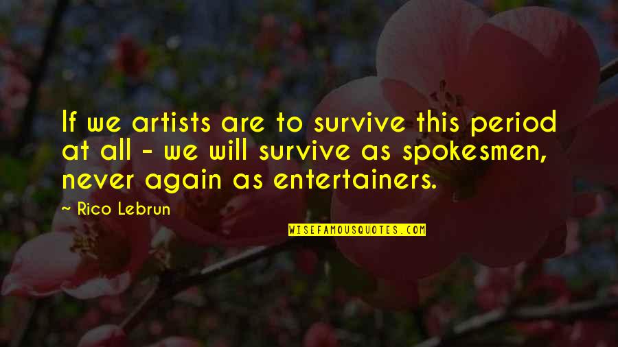 Tjedan Quotes By Rico Lebrun: If we artists are to survive this period Tjedan Quotes By Rico Lebrun: If we artists are to survive this period