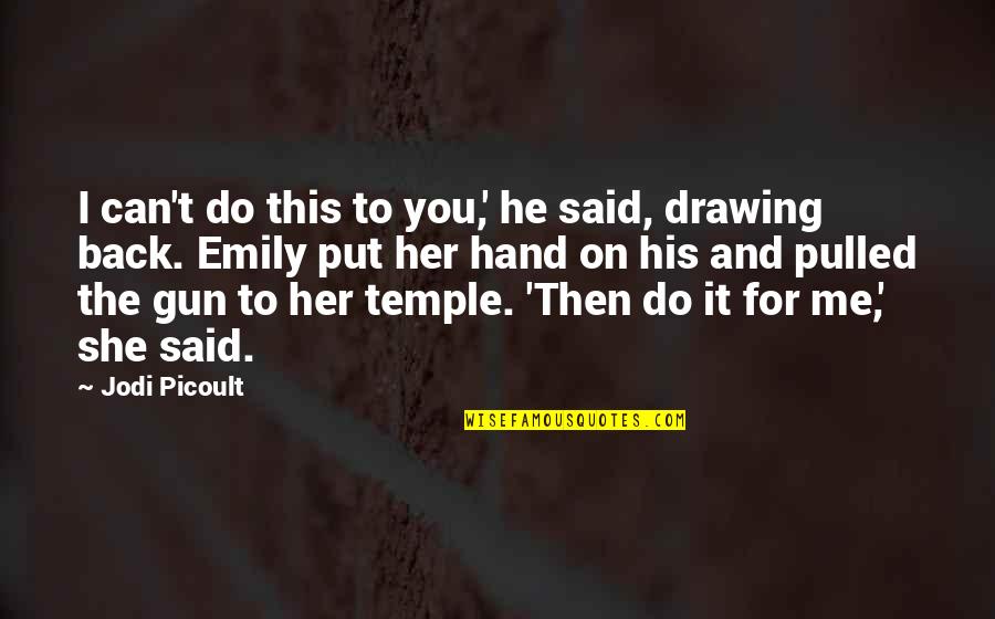 Tjedni Quotes By Jodi Picoult: I can't do this to you,' he said,