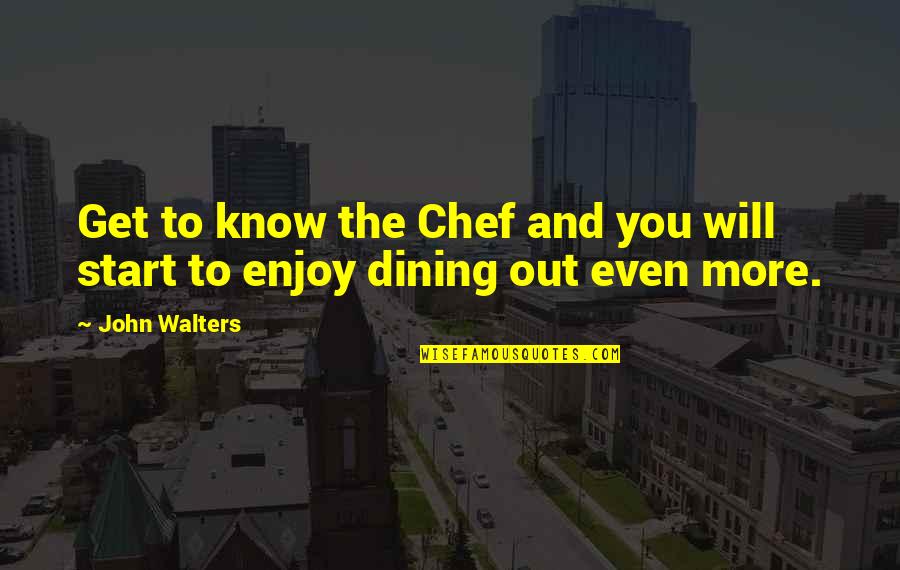 Tjedni Quotes By John Walters: Get to know the Chef and you will