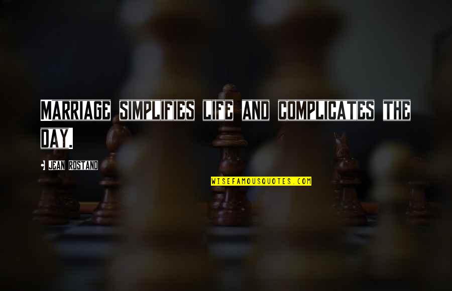 Tjejer Quotes By Jean Rostand: Marriage simplifies life and complicates the day. Tjejer Quotes By Jean Rostand: Marriage simplifies life and complicates the day.