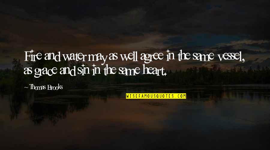Tjejspel Quotes By Thomas Brooks: Fire and water may as well agree in Tjejspel Quotes By Thomas Brooks: Fire and water may as well agree in