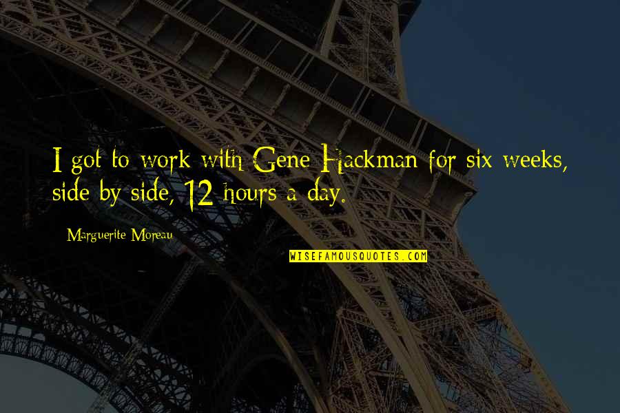Tjelesna Straza Quotes By Marguerite Moreau: I got to work with Gene Hackman for Tjelesna Straza Quotes By Marguerite Moreau: I got to work with Gene Hackman for