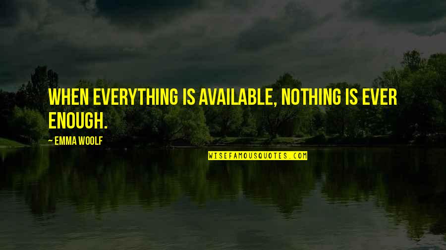 Tjelesne Tekucine Quotes By Emma Woolf: When everything is available, nothing is ever enough.