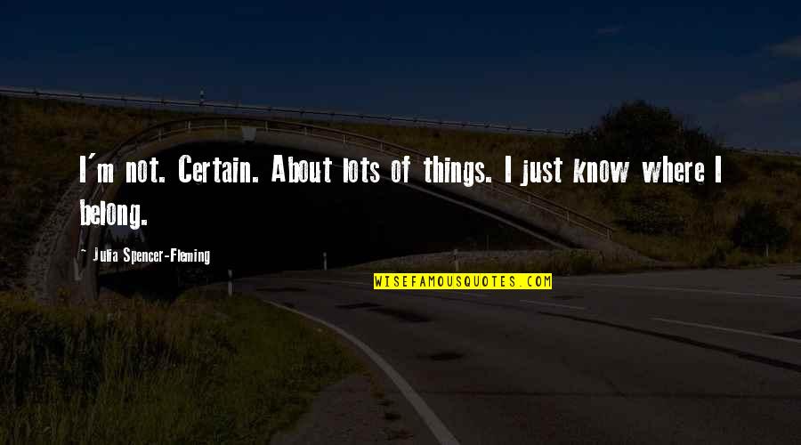 Tjerk Smeets Quotes By Julia Spencer-Fleming: I'm not. Certain. About lots of things. I Tjerk Smeets Quotes By Julia Spencer-Fleming: I'm not. Certain. About lots of things. I