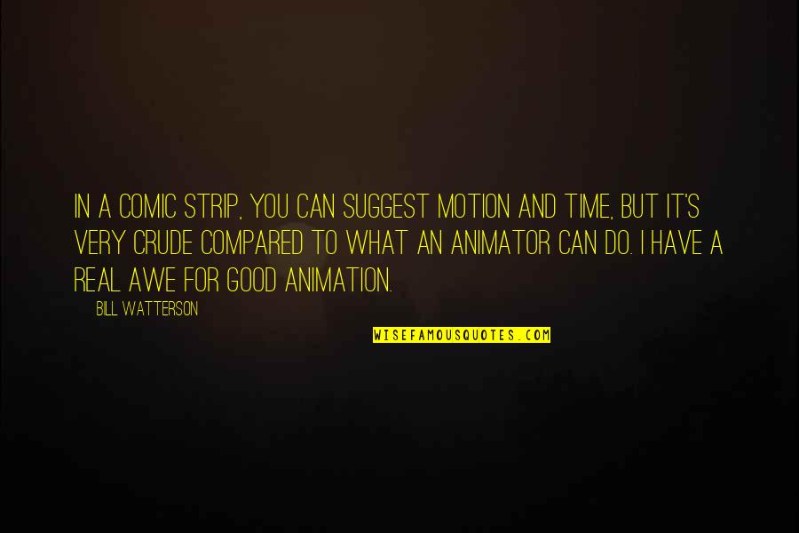 Tjernlund Hs1 Quotes By Bill Watterson: In a comic strip, you can suggest motion Tjernlund Hs1 Quotes By Bill Watterson: In a comic strip, you can suggest motion