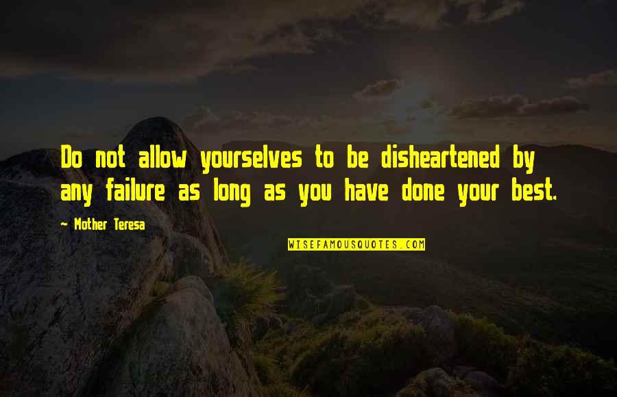 Tjernlund Hs1 Quotes By Mother Teresa: Do not allow yourselves to be disheartened by Tjernlund Hs1 Quotes By Mother Teresa: Do not allow yourselves to be disheartened by