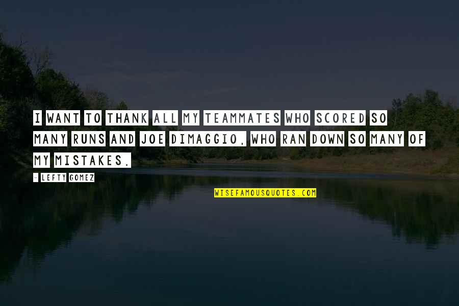 Tjkm Quotes By Lefty Gomez: I want to thank all my teammates who Tjkm Quotes By Lefty Gomez: I want to thank all my teammates who