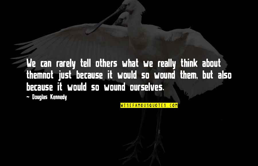 Tjm Quotes By Douglas Kennedy: We can rarely tell others what we really Tjm Quotes By Douglas Kennedy: We can rarely tell others what we really
