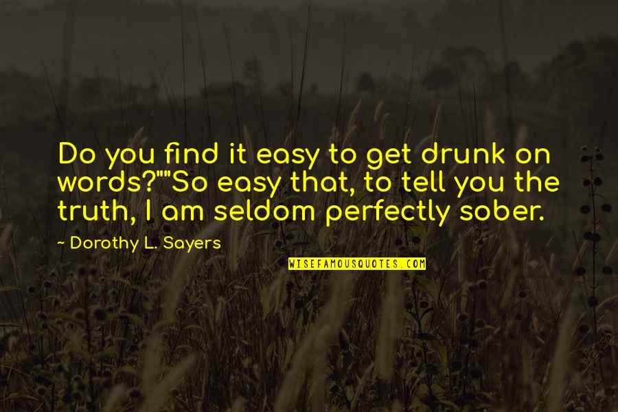 Tjoflat Origin Quotes By Dorothy L. Sayers: Do you find it easy to get drunk