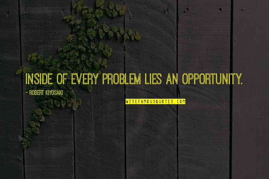 Tjoflat Origin Quotes By Robert Kiyosaki: Inside of every problem lies an opportunity.