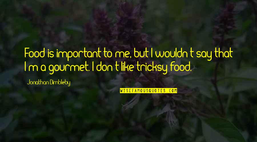 Tjorven Youtube Quotes By Jonathan Dimbleby: Food is important to me, but I wouldn't Tjorven Youtube Quotes By Jonathan Dimbleby: Food is important to me, but I wouldn't