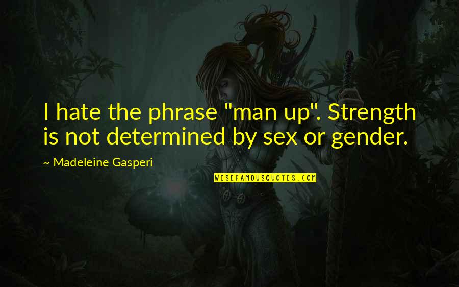 Tjorven Youtube Quotes By Madeleine Gasperi: I hate the phrase "man up". Strength is Tjorven Youtube Quotes By Madeleine Gasperi: I hate the phrase "man up". Strength is