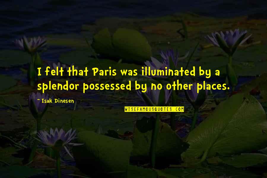 Tkachuk Scheifele Quotes By Isak Dinesen: I felt that Paris was illuminated by a