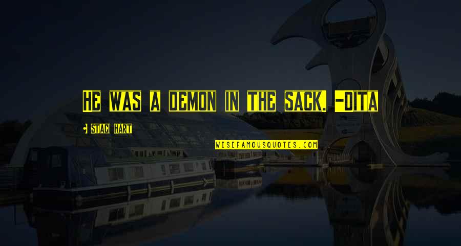 Tkachuk Scheifele Quotes By Staci Hart: He was a demon in the sack. -Dita