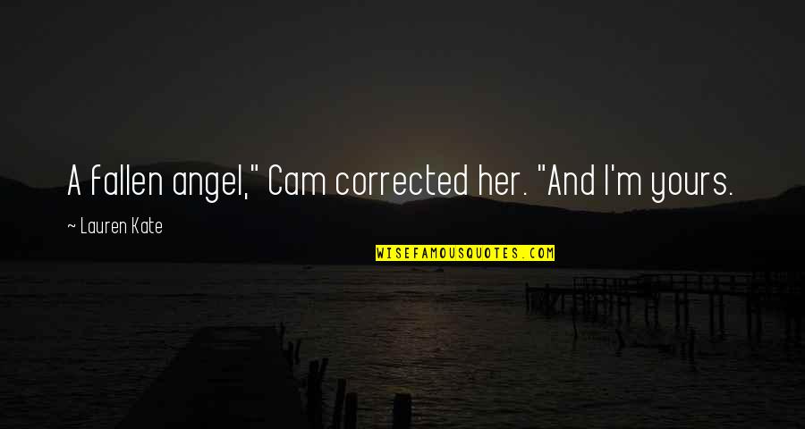 Tkam Calpurnia Quotes By Lauren Kate: A fallen angel," Cam corrected her. "And I'm Tkam Calpurnia Quotes By Lauren Kate: A fallen angel," Cam corrected her. "And I'm