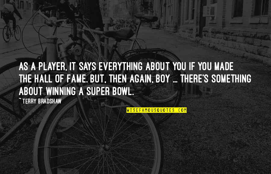 Tkam Calpurnia Quotes By Terry Bradshaw: As a player, it says everything about you Tkam Calpurnia Quotes By Terry Bradshaw: As a player, it says everything about you