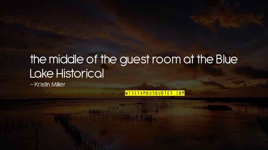 Tkam Context Quotes By Kristin Miller: the middle of the guest room at the