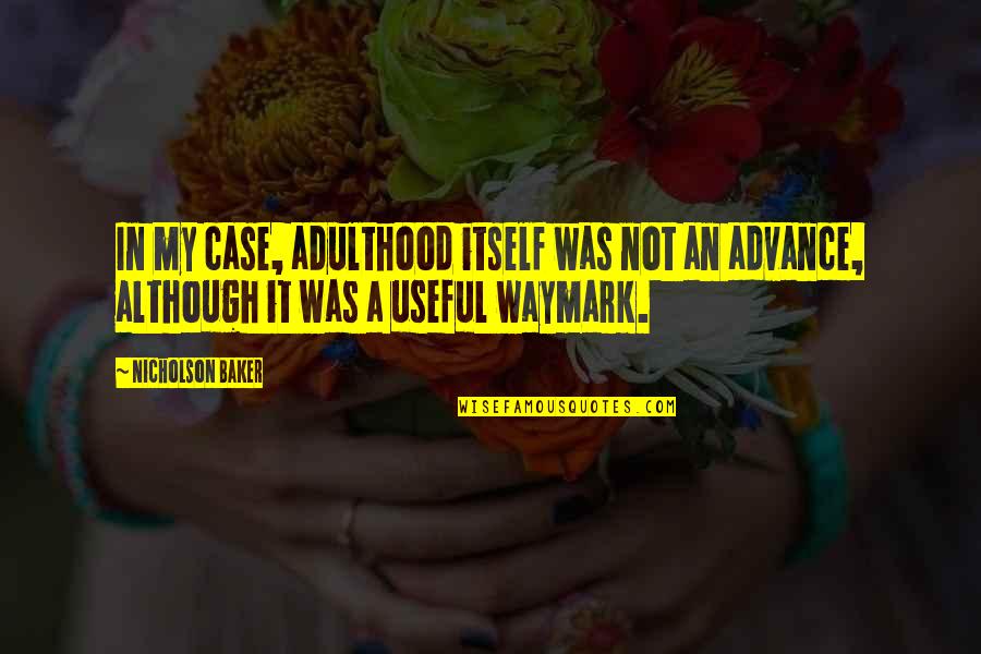 Tkam Moral Courage Quotes By Nicholson Baker: In my case, adulthood itself was not an