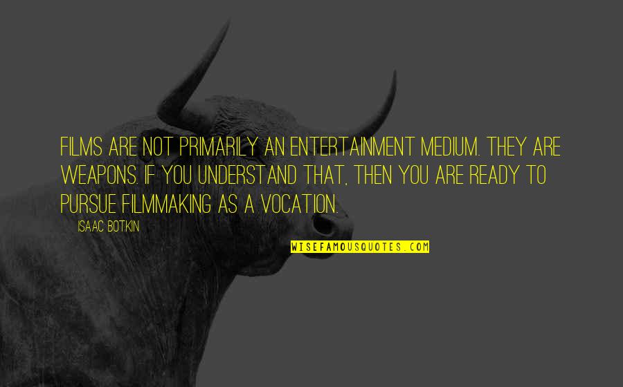 Tkam Snowman Quotes By Isaac Botkin: Films are not primarily an entertainment medium. They