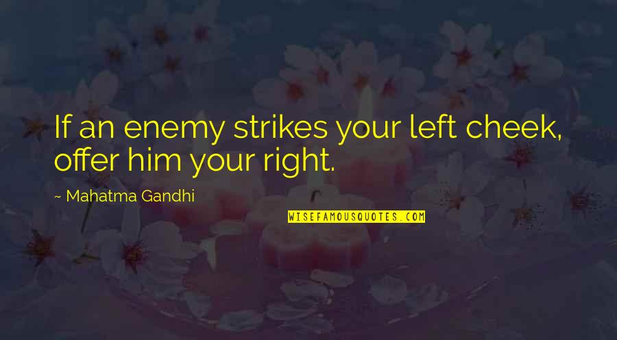 Tkam Social Injustice Quotes By Mahatma Gandhi: If an enemy strikes your left cheek, offer Tkam Social Injustice Quotes By Mahatma Gandhi: If an enemy strikes your left cheek, offer
