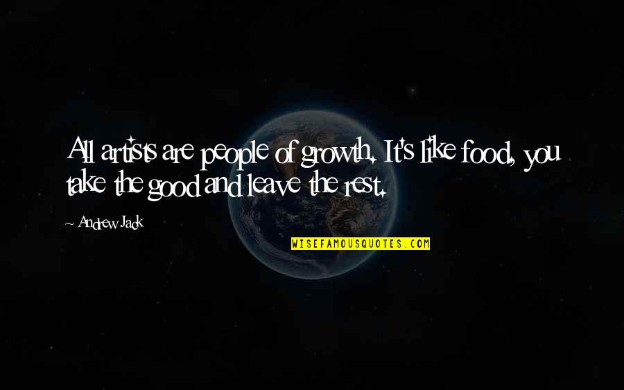 Tkan Folie Quotes By Andrew Jack: All artists are people of growth. It's like