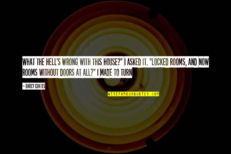 Tkarpxkd Quotes By Darcy Coates: What the hell's wrong with this house?" I