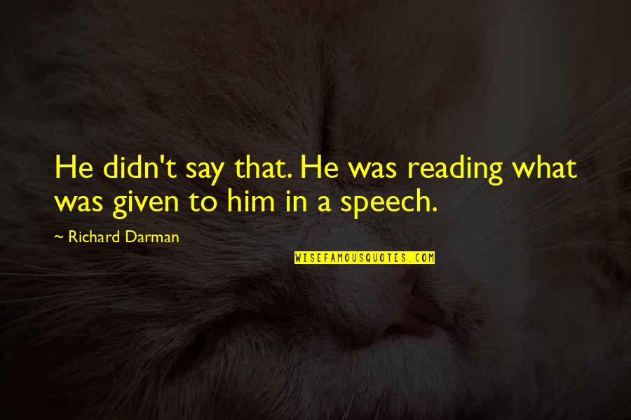 Tkerssen Quotes By Richard Darman: He didn't say that. He was reading what